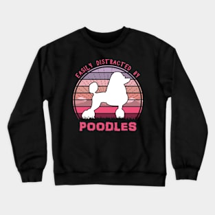 Easily Distracted By Poodles Crewneck Sweatshirt